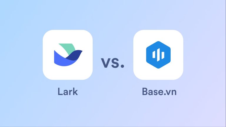So sánh Lark vs Base.vn: Liệu Lark là phương án thay thế tốt hơn Base?