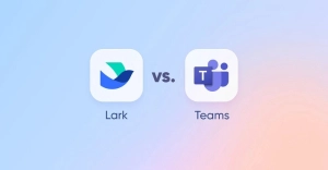 So sánh Lark vs Microsoft Teams: Công cụ nào tối ưu hơn?